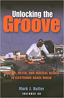 Unlocking the Groove: Rhythm, Meter and Musical Design in Electronic Dance Music