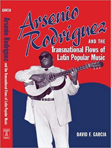 Arsenio Rodrguez and the Transnational Flows of Latin Popular Music