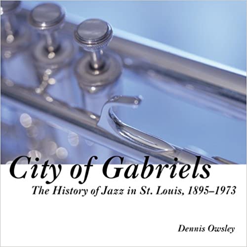 City of Gabriels: The History of Jazz in St. Louis, 18951973 