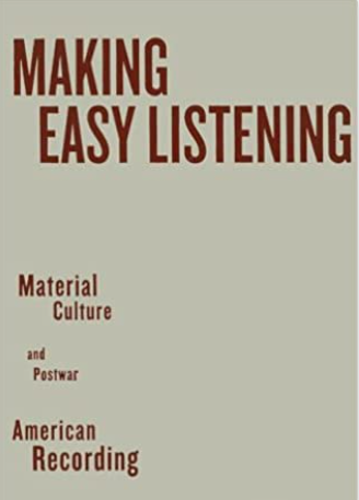 Making Easy Listening: Material Culture and Post-War American Recording
