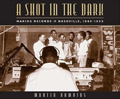 A Shot in the Dark: Making Records in Nashville, 1945-1955