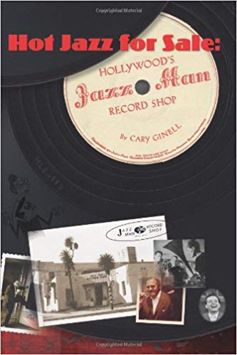 Hot Jazz For Sale: Hollywood's Jazz Man Record Shop (Book + CD), by Cary Ginell