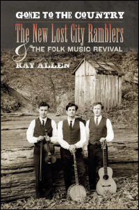 Gone to the Country: The New Lost City Ramblers and the Folk Music Revival