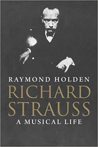 Richard Strauss: A Musical Life, by Raymond Holden