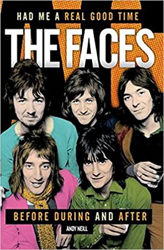 Had Me a Real Good Time: The Faces Before and After, by Andrew Neill