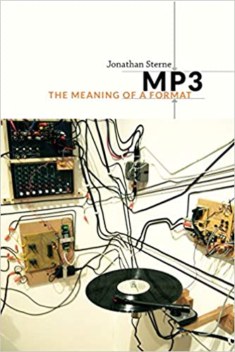 MP3: The Meaning of a Format, by Johathan Sterne (Duke University Press)
