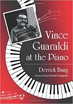 Vince Guaraldi at the Piano, by Derrick Bang (McFarland)