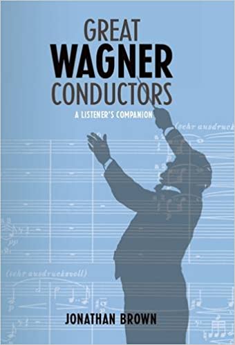 Great Wagner Conductors: A Listener's Companion, by Jonathan Brown (Parrot Press)