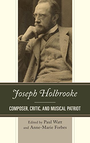 Joseph Holbrooke: Composer, Critic, and Musical Patriot