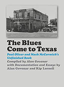 The Blues Come to Texas: Paul Oliver and Mack McCormack's Unfinished Book