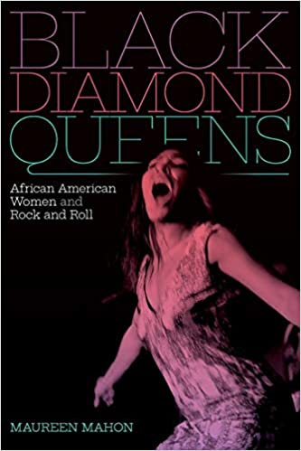 Black Diamond Queens: African American Women and Rock and Roll