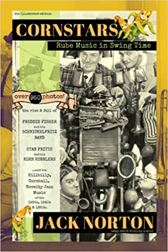 Cornstars: Rube Music in Swing Time: The Rise and Fall of Freddie Fisher and his Schnickelfritz Band, Stan Fritts and his Korn Kobblers and the Hillbilly, Cornball, Novelty Jazz of the 1930s, 40s, 50s 