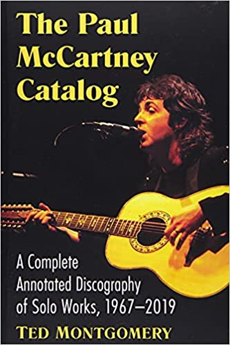 The Paul McCartney Catalog: A Complete Annotated Discography of Solo Works, 1967-2019 