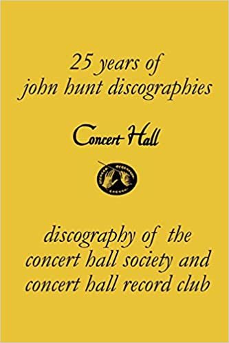 Concert Hall: Discography of the Concert Hall Society and Concert Hall Society Record Club, by John Hunt