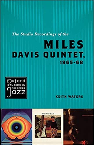 The Studio Recordings of the Miles Davis Quintet, 1965-68, by Keith Waters (Oxford University Press)