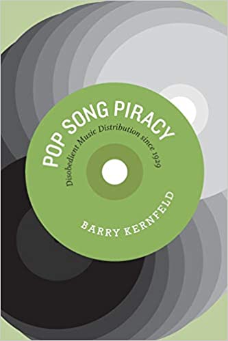 Pop Song Piracy: Disobedient Music Distribution since 1929, by Barry Kernfeld