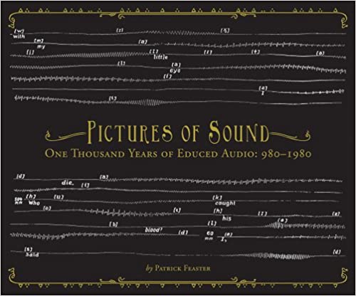 Pictures of Sound: One Thousand Years of Educed Audio: 980-1980, by Patrick Feaster (Dust-to-Digital)