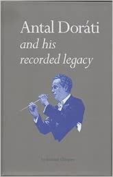 Antal Dorti and his Recorded Legacy, by Richard Chlupaty (Antal Dorti Centenary Society)