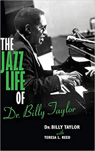 The Jazz Life of Dr. Billy Taylor, by Billy Taylor and Teresa L. Reed (Indiana University Press)