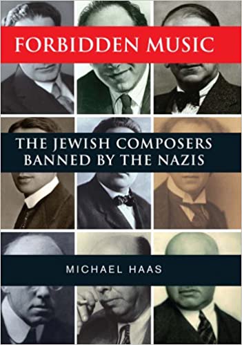 Forbidden Music: The Jewish Composers<br>Banned by the Nazis, by Michael Haas (Yale University Press)