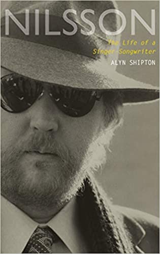 Nilsson: the Life of a Singer-Songwriter, by Alyn Shipton (Oxford University Press)