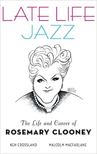 Late Life Jazz: The Life and Career of Rosemary Clooney, by Ken Crossland and Malcolm Macfarlane (Oxford University Press)