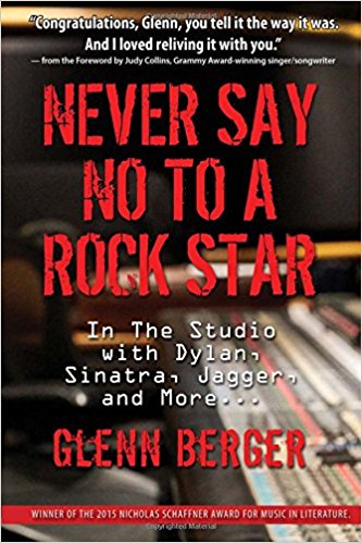 Never Say No to A Rock Star: In the Studio with Dylan, Sinatra, Jagger and More…