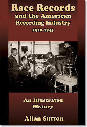Race Records and the American Recording Industry, 1919-1945: An Illustrated History