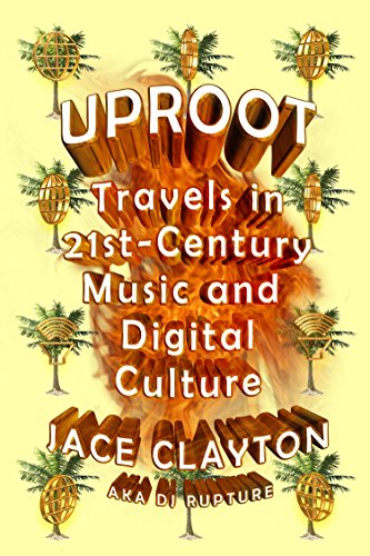 Uproot: Travels in 21st Century Music and Digital Culture
