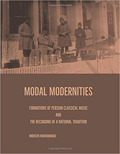 Modal Modernities: Formations of Persian Classical Music and the Recording of a National Tradition