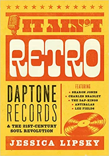 It Ain't Retro: Daptone Records & The 21st-Century Soul Revolution