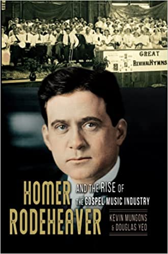 Homer Rodeheaver and the Rise of the Gospel Music Industry