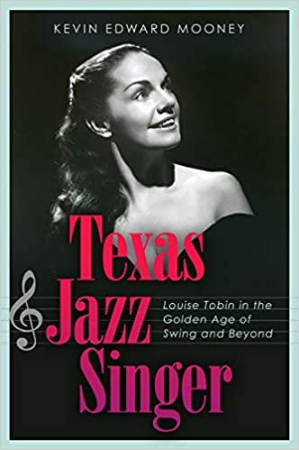 Texas Jazz Singer: Louise Tobin in the Golden Age of Swing and Beyond