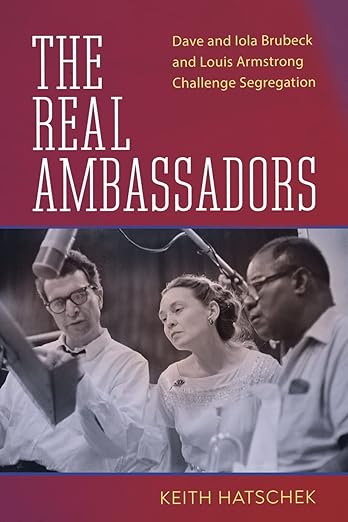 The Real Ambassadors: Dave and Iola Brubeck and Louis Armstrong Challenge Segregation