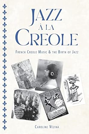 Jazz à la Creole: French Creole Music and the Birth of Jazz