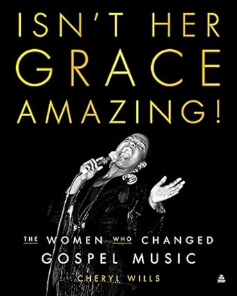 Isn't Her Grace Amazing! The Women Who Changed Gospel Music
